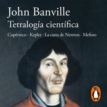 Tetralogía científica: Copérnico · Kepler · La carta de Newton · Mefisto
