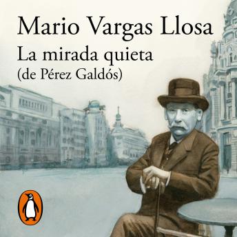 La mirada quieta (de Pérez Galdós): El nuevo libro del Premio Nobel de Literatura, Mario Vargas Llosa