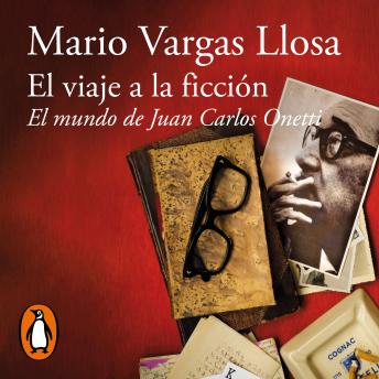 El viaje a la ficción: El mundo de Juan Carlos Onetti