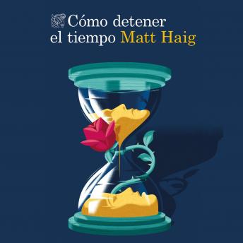 Cómo detener el tiempo, Audio book by Matt Haig