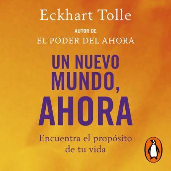 [Spanish] - Un nuevo mundo, ahora: Encuentra el propósito de tu vida