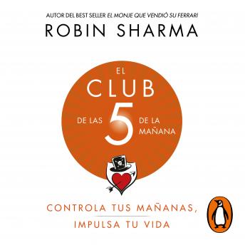 El Club de las 5 de la mañana: Controla tus mañanas, impulsa tu vida, Robin Sharma