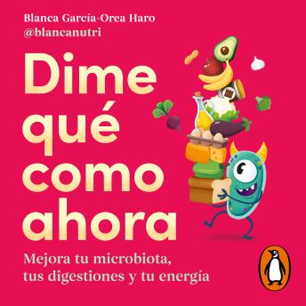 [Spanish] - Dime qué como ahora: Mejora tu microbiota, tus digestiones y tu energía