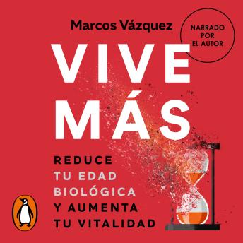 Download Vive más: Reduce tu edad biológica y aumenta tu vitalidad by Marcos Vázquez