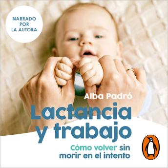 Lactancia y trabajo: Cómo volver sin morir en el intento