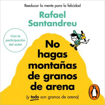 [Spanish] - No hagas montañas de granos de arena (y TODO son granos de arena): Reeducar la mente para la felicidad