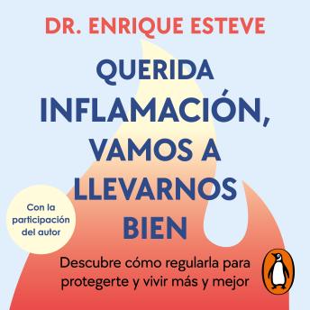 Querida inflamación, vamos a llevarnos bien: Descubre cómo regularla para protegerte y vivir más y mejor - Dr. Enrique Esteve Querida inflamación, vamos a llevarnos bien: Descubre cómo regularla para protegerte y vivir más y mejor - Dr. Enrique Esteve