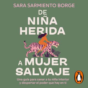 [Spanish] - De niña herida a mujer salvaje: Una guía para sanar a tu niña interior y despertar el poder que hay en ti