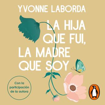 [Spanish] - La hija que fui, la madre que soy: Sanando la herida materna