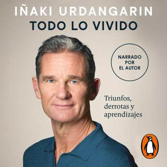 [Spanish] - Todo lo vivido: Triunfos, derrotas y aprendizajes. Memorias de Iñaki Urdangarin