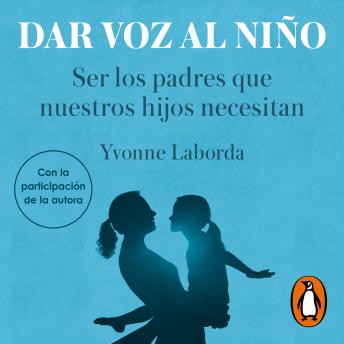 [Spanish] - Dar voz al niño: Ser los padres que nuestros hijos necesitan