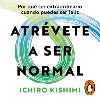 [Spanish] - Atrévete a ser normal: Por qué ser extraordinario cuando puedes ser feliz