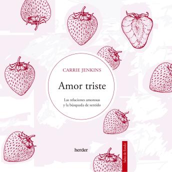 [Spanish] - Amor triste: Las relaciones amorosas y la búsqueda de sentido