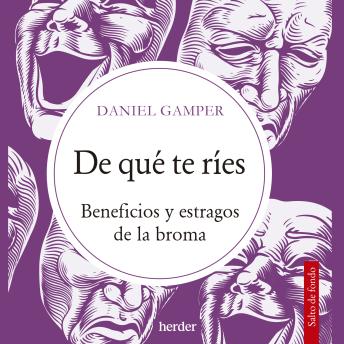 De qué te ríes: Beneficios y estragos de la broma