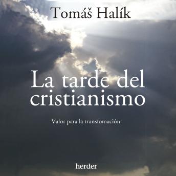 La tarde del cristianismo: Valor para la transformación