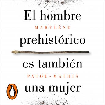 [Spanish] - El hombre prehistórico es también una mujer: Una historia de la invisibilidad de las mujeres