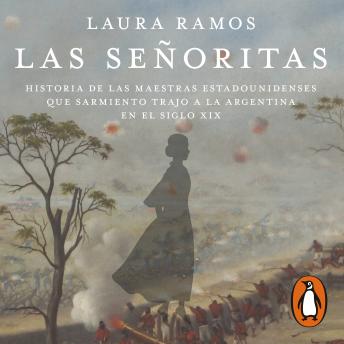 señoritas: Historia de las maestras estadounidenses que Sarmiento trajo a la Argentina en el siglo XIX, Audio book by Laura Ramos