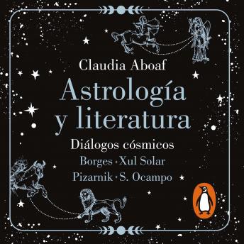 [Spanish] - Astrología y Literatura: Diálogos cósmicos: Borges - Xul Solar | Pizarnik - S. Ocampo