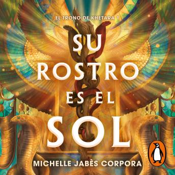 Su rostro es el sol (El trono de Khetara 1) - Michelle Jabès Corpora Su rostro es el sol (El trono de Khetara 1) - Michelle Jabès Corpora