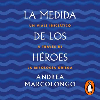 [Spanish] - La medida de los héroes: Un viaje iniciático a través de la mitología griega