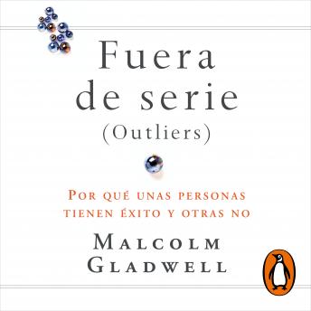 Fuera de serie: Por qué unas personas tienen éxito y otras no, Malcolm Gladwell