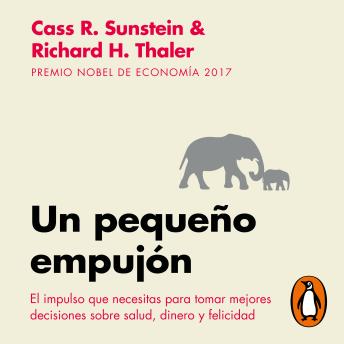 [Spanish] - Un pequeño empujón: El impulso que necesitas para tomar mejores decisiones sobre salud, dinero y felicidad