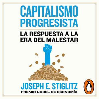 Download Capitalismo progresista: La respuesta a la era del malestar by Joseph E. Stiglitz