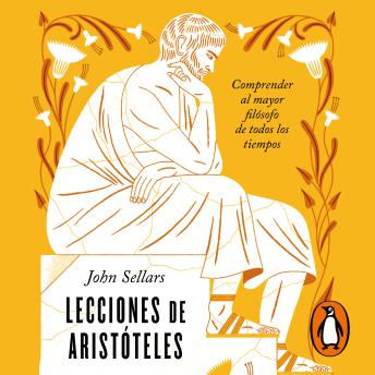 Lecciones de Aristóteles: Comprender al mayor filósofo de todos los tiempos