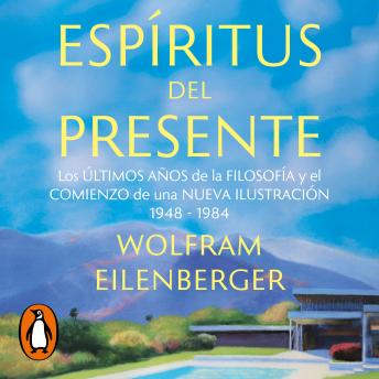 [Spanish] - Espíritus del presente: Los últimos años de la filosofía y el comienzo de una Nueva Ilustración 1948-1984
