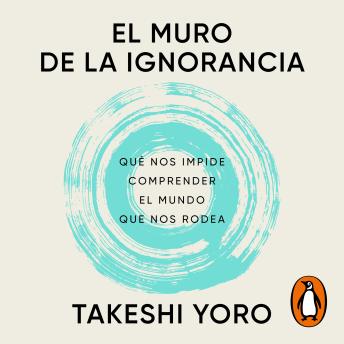 [Spanish] - El muro de la ignorancia: Qué nos impide comprender el mundo que nos rodea