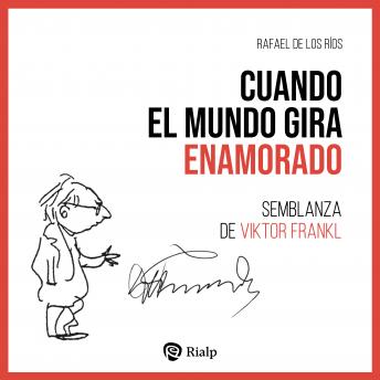 [Spanish] - Cuando el mundo gira enamorado: Semblanza de Viktor Frankl