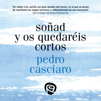 [Spanish] - Soñad y os quedaréis cortos: Testimonio del Fundador, de uno de los miembros más antiguos del Opus Dei