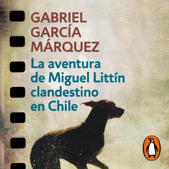 La aventura de Miguel Littín clandestino en Chile