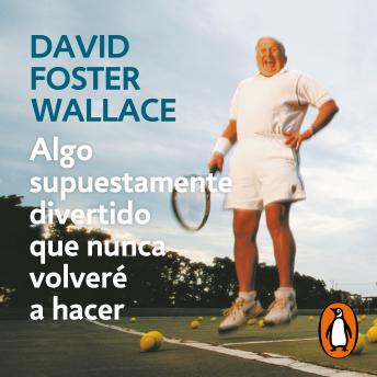 Algo supuestamente divertido que nunca volveré a hacer, Audio book by David Foster Wallace