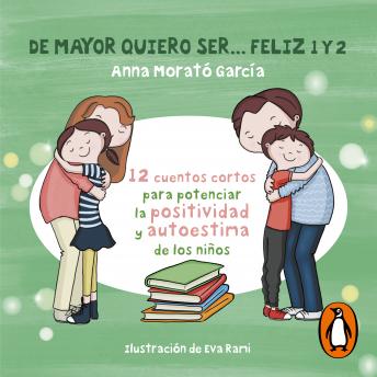 [Spanish] - De mayor quiero ser... feliz 1 y 2: 12 cuentos para potenciar la positividad y autoestima de los niños