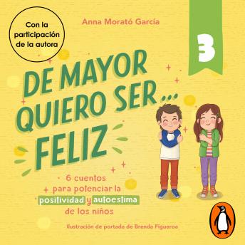[Spanish] - De mayor quiero ser... feliz 3: 6 cuentos para potenciar la positividad y autoestima de los niños