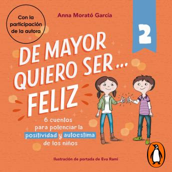 De mayor quiero ser... feliz 2: 6 cuentos cortos para potenciar la positividad y autoestima de los niños