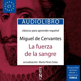 La fuerza de la sangre: Clásicos para aprender español. Nivel C1, Audio book by Miguel De Cervantes