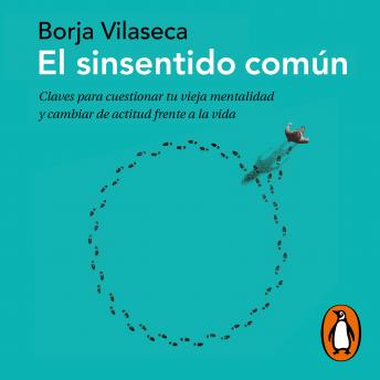 [Spanish] - El sinsentido común: Claves para cuestionar tu vieja mentalidad y cambiar de actitud frente a la vida