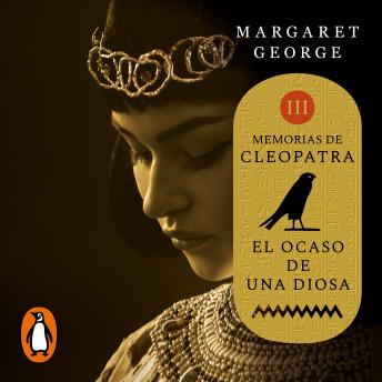 El ocaso de una diosa (Memorias de Cleopatra 3), Margaret George