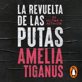 Download La revuelta de las putas: De víctima a activista by Amelia Tiganus