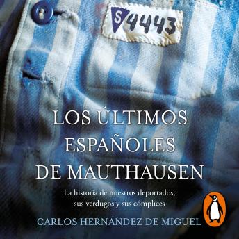 Los últimos españoles de Mauthausen: La historia de nuestros deportados, sus verdugos y sus cómplices
