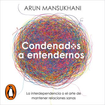 [Spanish] - Condenados a entendernos: La interdependencia o el arte de mantener relaciones sanas