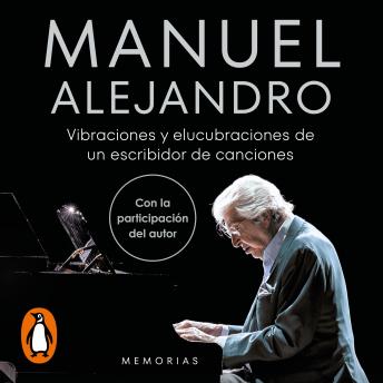 [Spanish] - Manuel Alejandro. Vibraciones y elucubraciones de un escribidor de canciones: Memorias