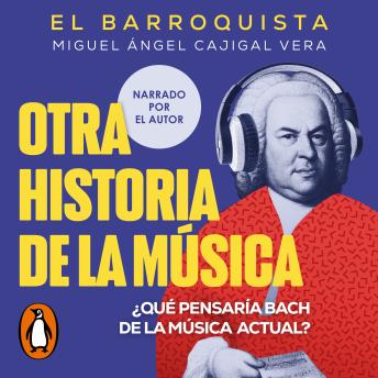 [Spanish] - Otra historia de la música (El Barroquista): ¿Qué pensaría Bach de la música actual?