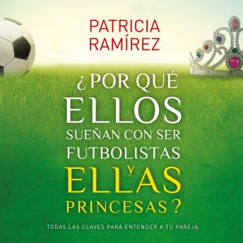 ¿Por qué ellos sueñan con ser futbolistas y ellas princesas?, Audio book by Patricia Ramírez