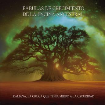 [Spanish] - Fábulas de crecimiento de la Encina Ancestral: Kaliana, la oruga que tenía miedo a la oscuridad