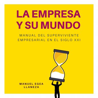 La Empresa Y Su Mundo: Manual del superviviente empresarial en el siglo XXI