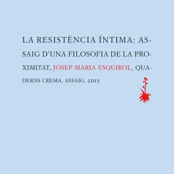 [Catalan] - La resistència íntima: Assaig d'una filosofia de la proximitat