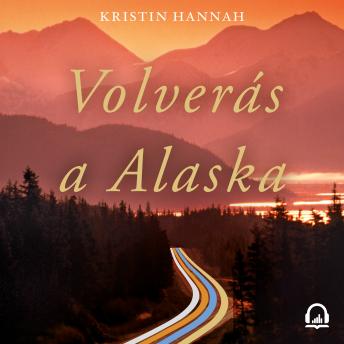 Volverás a Alaska, Kristin Hannah